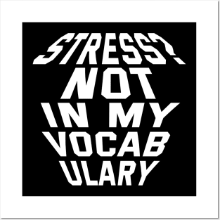 Stress? Not In My Vocabulary Posters and Art